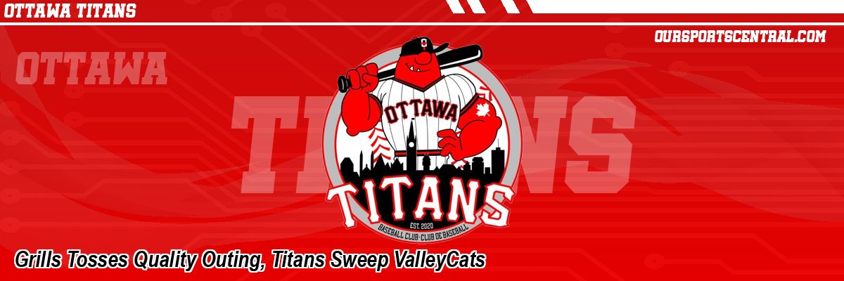 Grills Tosses Quality Outing, Titans Sweep ValleyCats