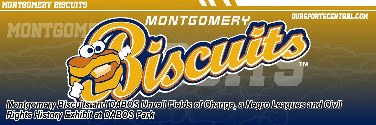 Montgomery Biscuits and DABOS Unveil Fields of Change, a Negro Leagues and Civil Rights History Exhibit at DABOS Park