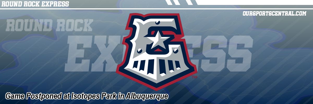 Game Postponed at Isotopes Park in Albuquerque