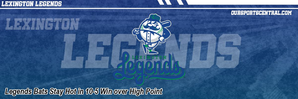 Legends Bats Stay Hot in 10-5 Win over High Point