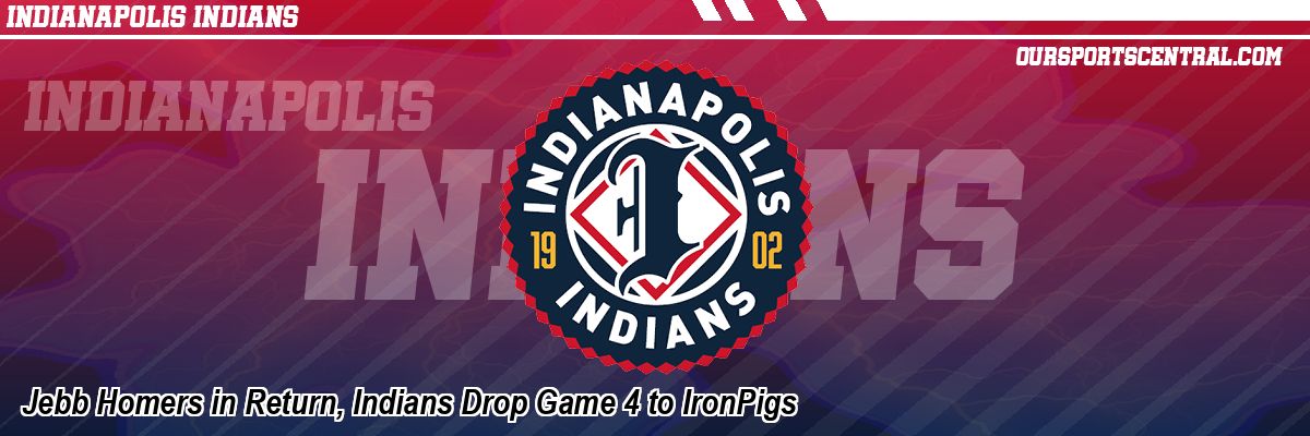 Jebb Homers in Return, Indians Drop Game 4 to IronPigs