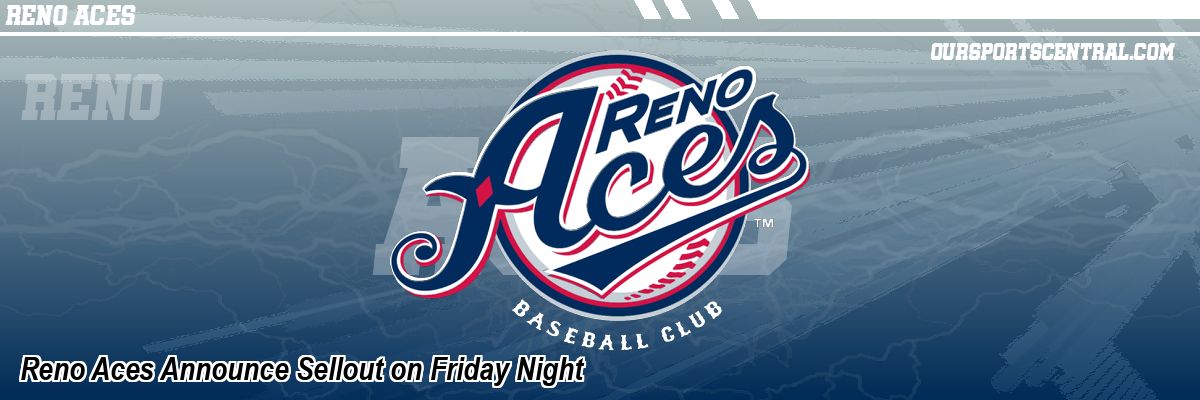 Reno Aces Announce Sellout on Friday Night