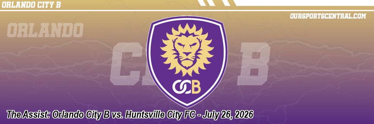 The Assist: Orlando City B vs. Huntsville City FC - July 26, 2026