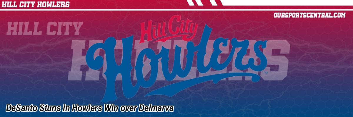 DeSanto Stuns in Howlers Win over Delmarva