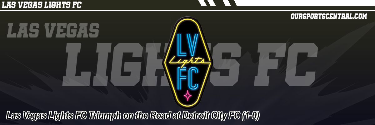 Las Vegas Lights FC Triumph on the Road at Detroit City FC (1-0)