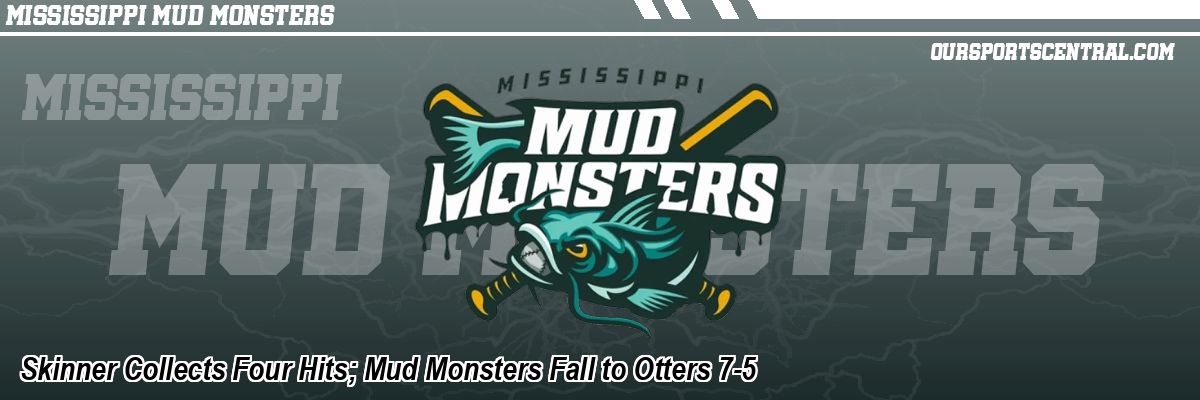 Skinner Collects Four Hits; Mud Monsters Fall to Otters 7-5