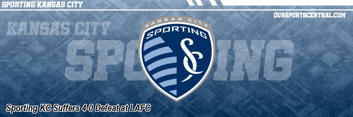 Sporting KC Suffers 4-0 Defeat at LAFC