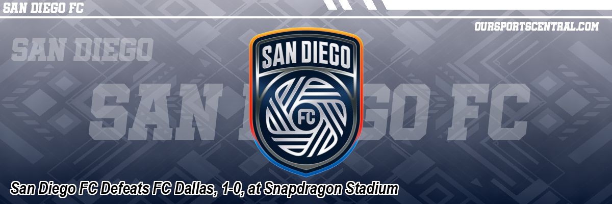 San Diego FC Defeats FC Dallas, 1-0, at Snapdragon Stadium