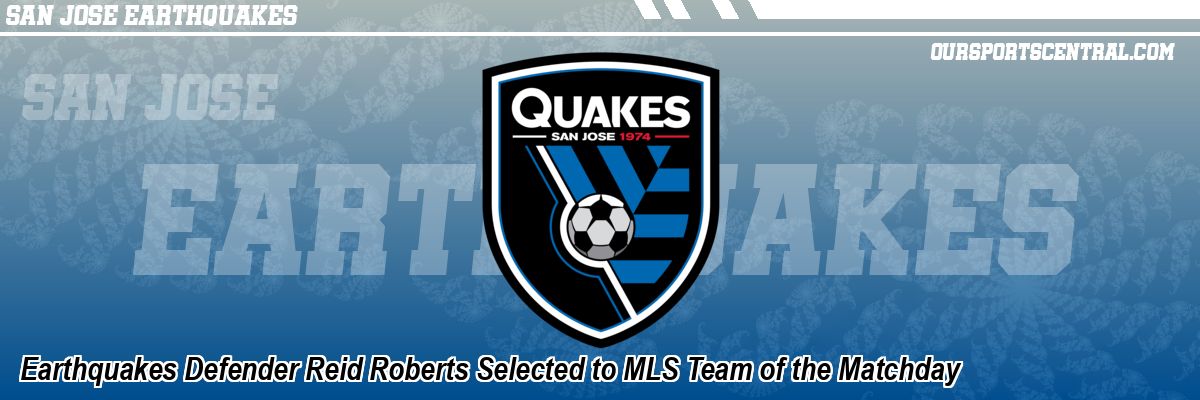 Earthquakes Defender Reid Roberts Selected to MLS Team of the Matchday