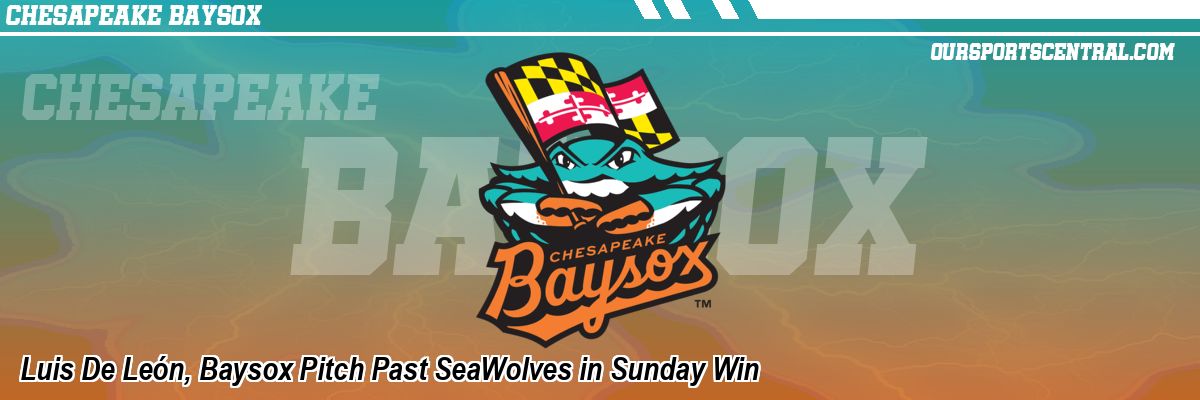Luis De León, Baysox Pitch Past SeaWolves in Sunday Win