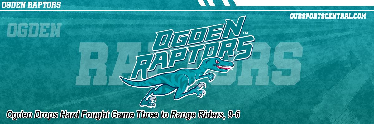 Ogden Drops Hard Fought Game Three to Range Riders, 9-6