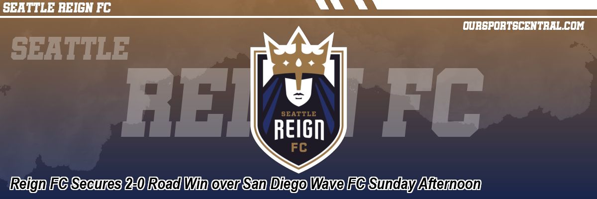 Reign FC Secures 2-0 Road Win over San Diego Wave FC Sunday Afternoon