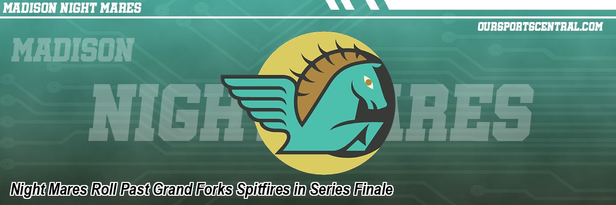 Night Mares Roll Past Grand Forks Spitfires in Series Finale