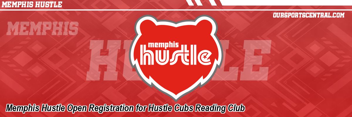 Memphis Hustle Open Registration for Hustle Cubs Reading Club