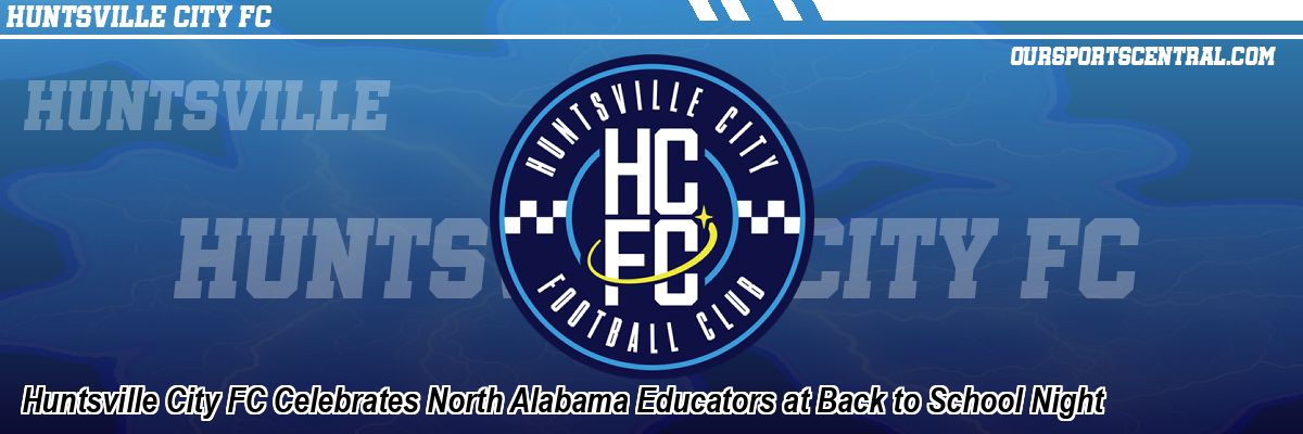 Huntsville City FC Celebrates North Alabama Educators at Back to School Night