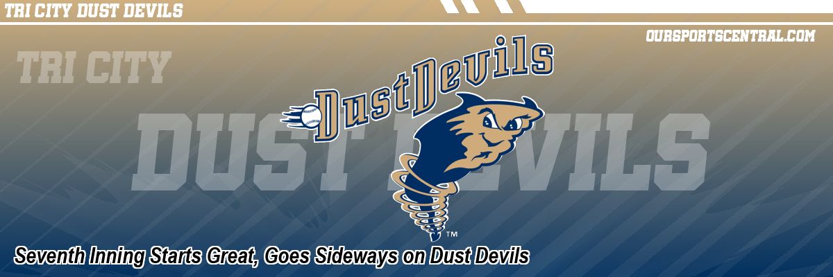 Seventh Inning Starts Great, Goes Sideways on Dust Devils