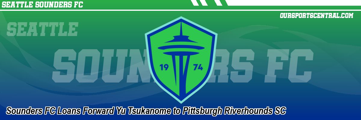 Sounders FC Loans Forward Yu Tsukanome to Pittsburgh Riverhounds SC