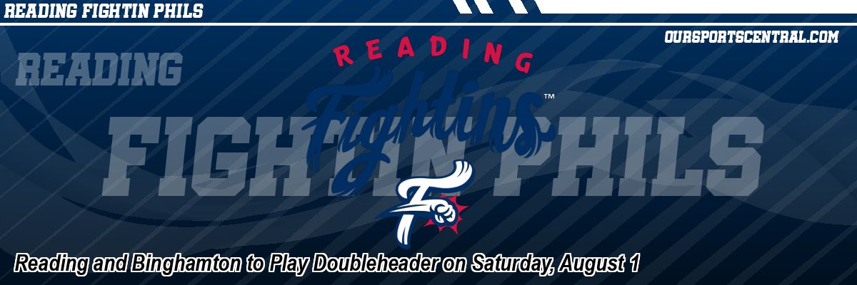 Reading and Binghamton to Play Doubleheader on Saturday, August 1