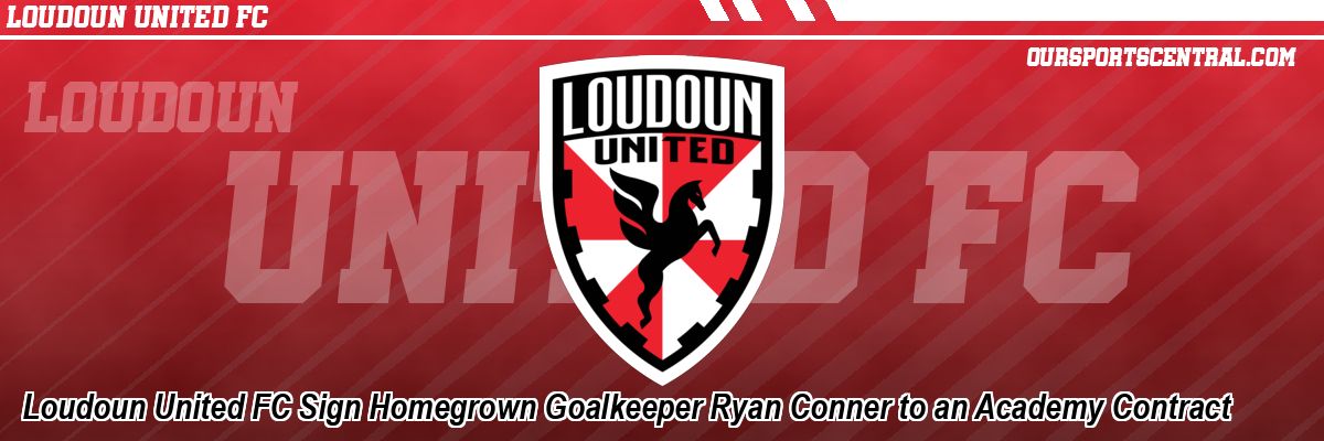 Loudoun United FC Sign Homegrown Goalkeeper Ryan Conner to an Academy Contract