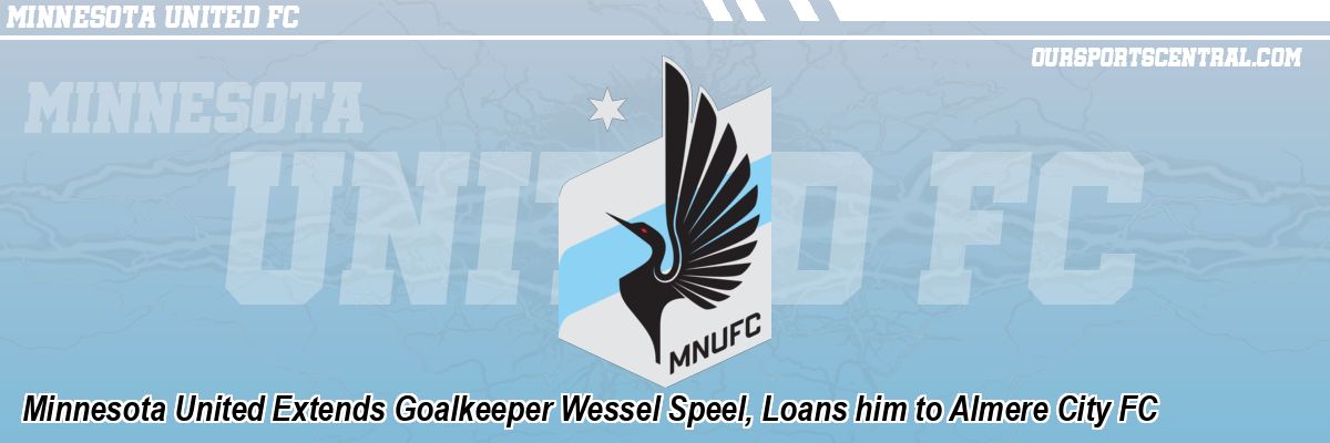 Minnesota United Extends Goalkeeper Wessel Speel, Loans him to Almere City FC