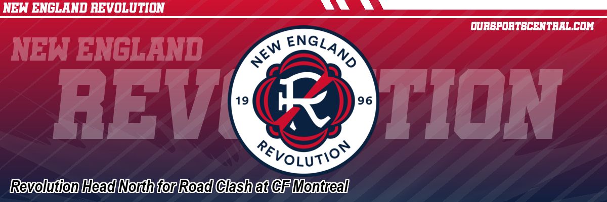 Revolution Head North for Road Clash at CF Montreal