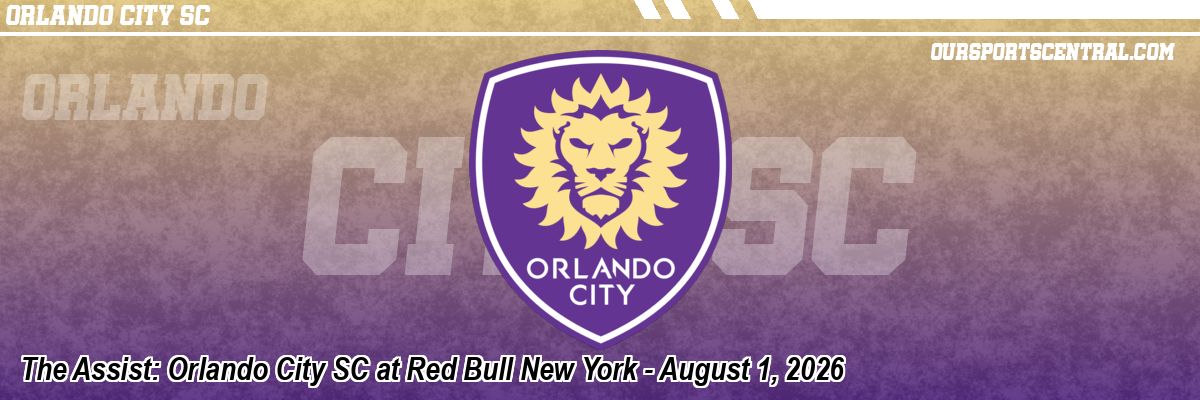 The Assist: Orlando City SC at Red Bull New York - August 1, 2026