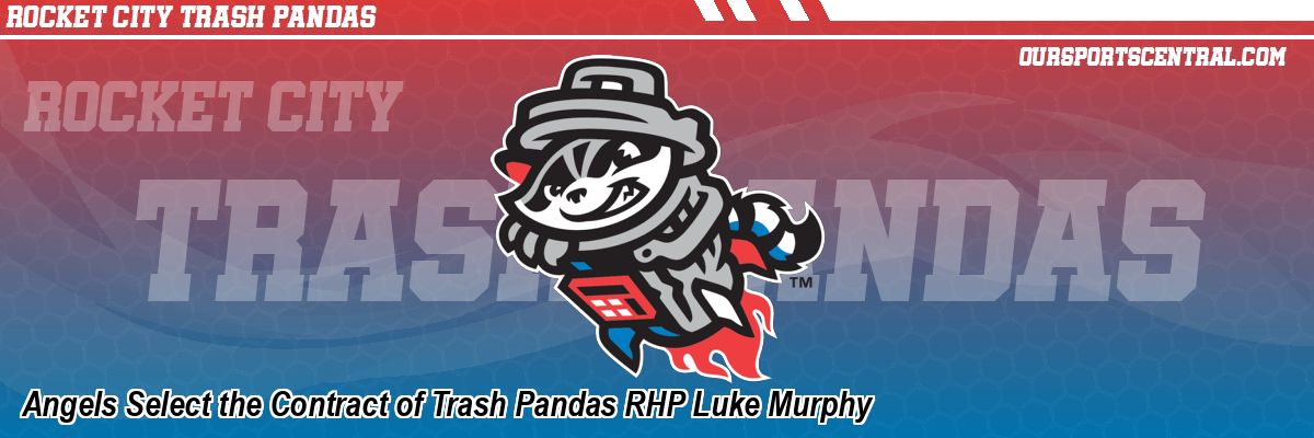 Angels Select the Contract of Trash Pandas RHP Luke Murphy