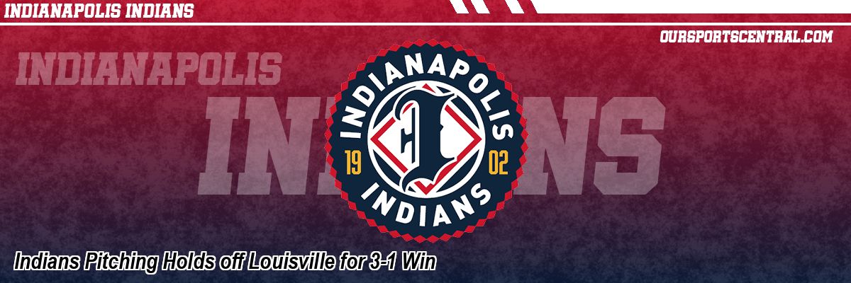 Indians Pitching Holds off Louisville for 3-1 Win