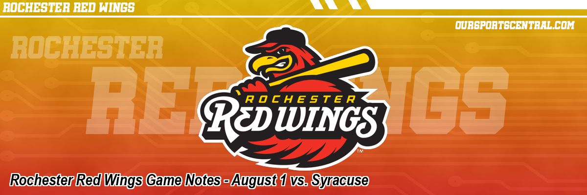 Rochester Red Wings Game Notes - August 1 vs. Syracuse