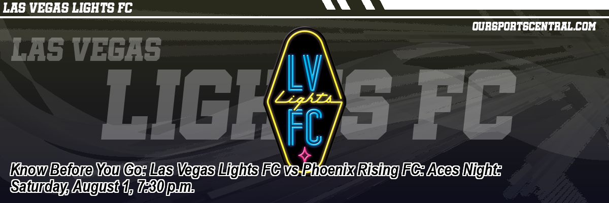 Know Before You Go: Las Vegas Lights FC vs Phoenix Rising FC: Aces Night: Saturday, August 1, 7:30 p.m.