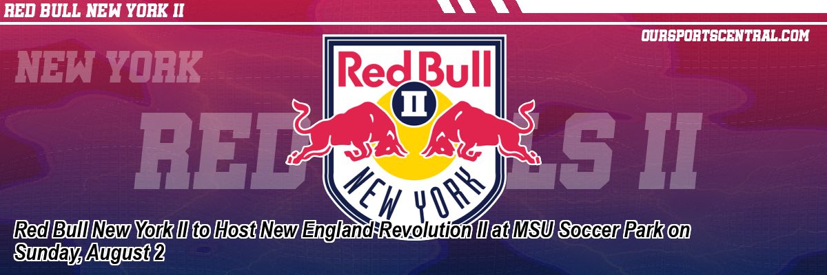Red Bull New York II to Host New England Revolution II at MSU Soccer Park on Sunday, August 2