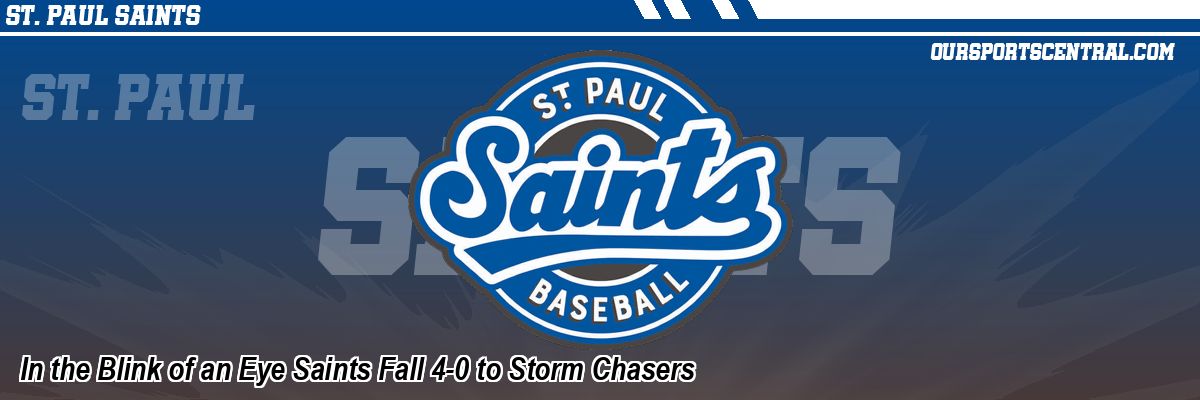 In the Blink of an Eye Saints Fall 4-0 to Storm Chasers