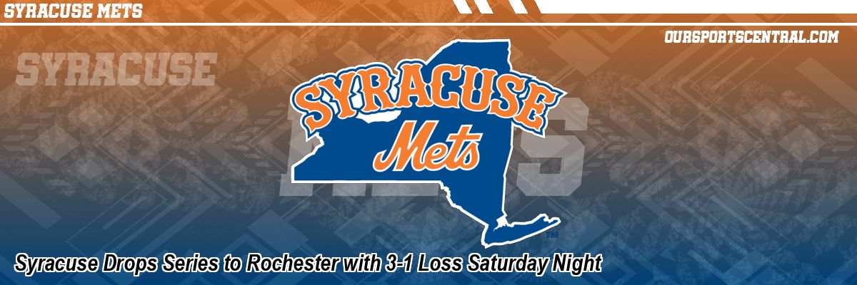 Syracuse Drops Series to Rochester with 3-1 Loss Saturday Night