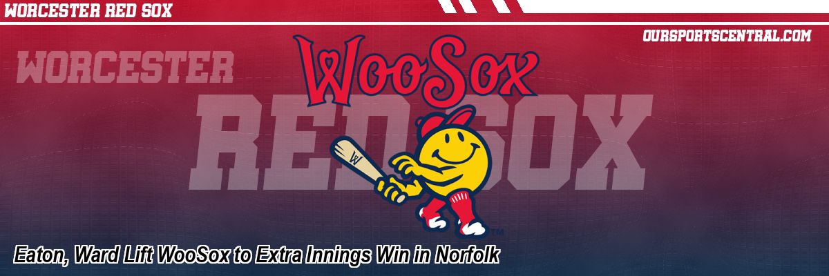 Eaton, Ward Lift WooSox to Extra Innings Win in Norfolk