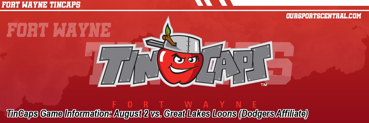TinCaps Game Information: August 2 vs. Great Lakes Loons (Dodgers Affiliate)