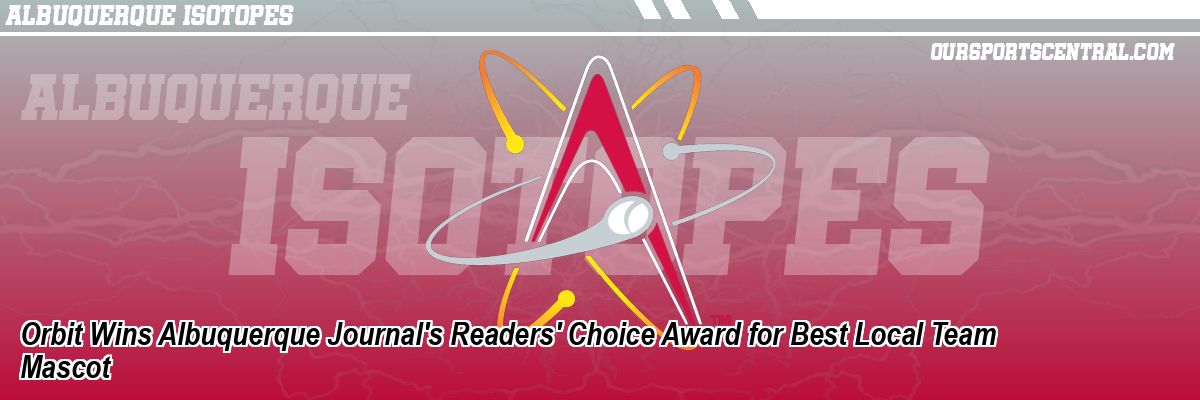 Orbit Wins Albuquerque Journal's Readers' Choice Award for Best Local Team Mascot