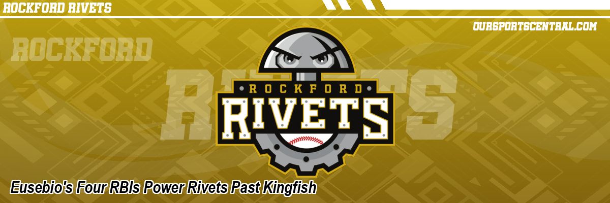 Eusebio's Four RBIs Power Rivets Past Kingfish