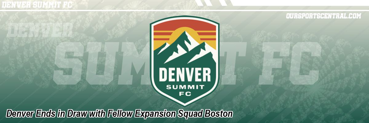 Denver Ends in Draw with Fellow Expansion Squad Boston