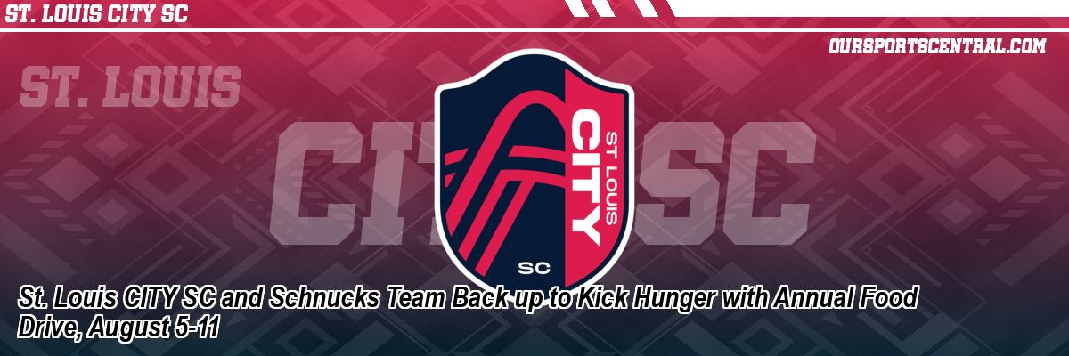 St. Louis CITY SC and Schnucks Team Back up to Kick Hunger with Annual Food Drive, August 5-11