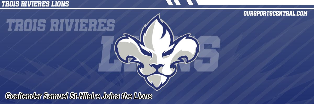 Goaltender Samuel St-Hilaire Joins the Lions
