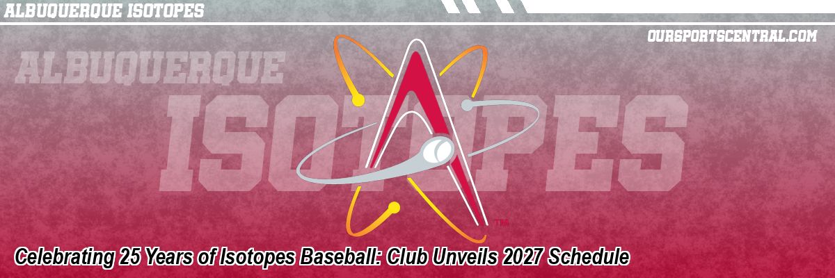 Celebrating 25 Years of Isotopes Baseball: Club Unveils 2027 Schedule
