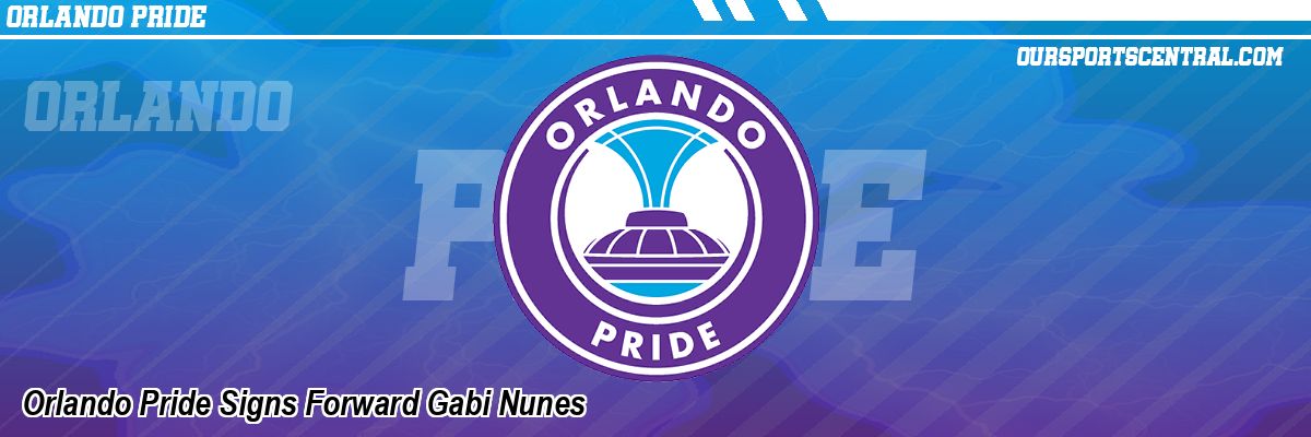 Orlando Pride Signs Forward Gabi Nunes