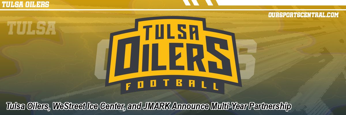 Tulsa Oilers, WeStreet Ice Center, and JMARK Announce Multi-Year Partnership