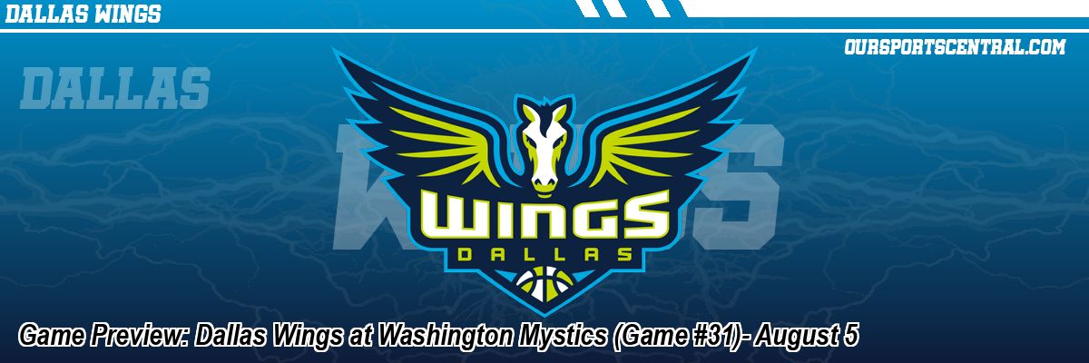 Game Preview: Dallas Wings at Washington Mystics (Game #31)- August 5
