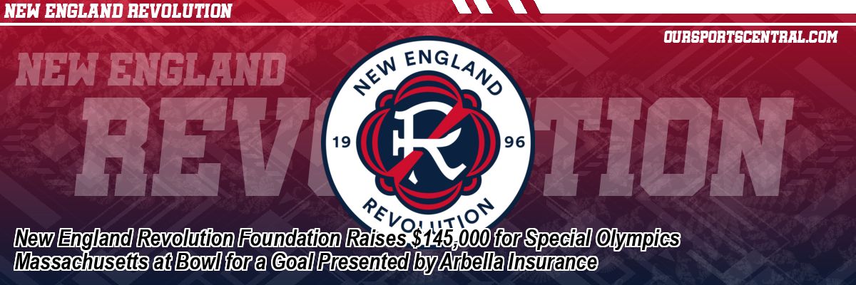 New England Revolution Foundation Raises $145,000 for Special Olympics Massachusetts at Bowl for a Goal Presented by Arbella Insurance