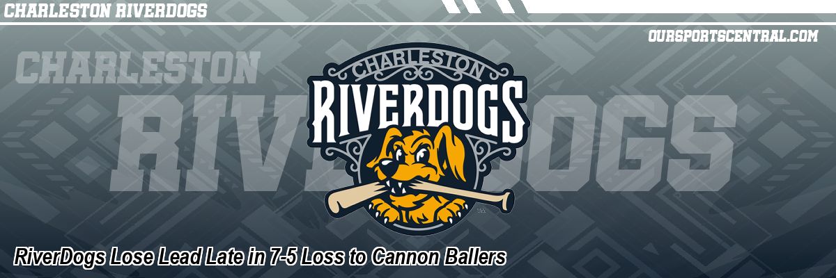 RiverDogs Lose Lead Late in 7-5 Loss to Cannon Ballers
