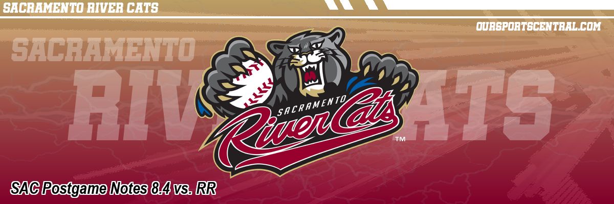 SAC Postgame Notes 8.4 vs. RR