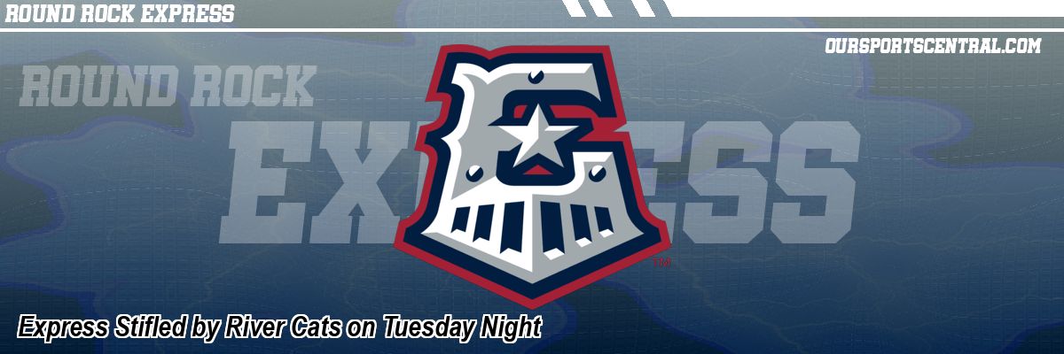 Express Stifled by River Cats on Tuesday Night