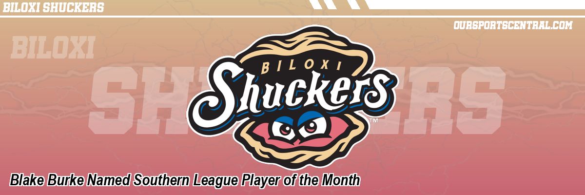 Blake Burke Named Southern League Player of the Month