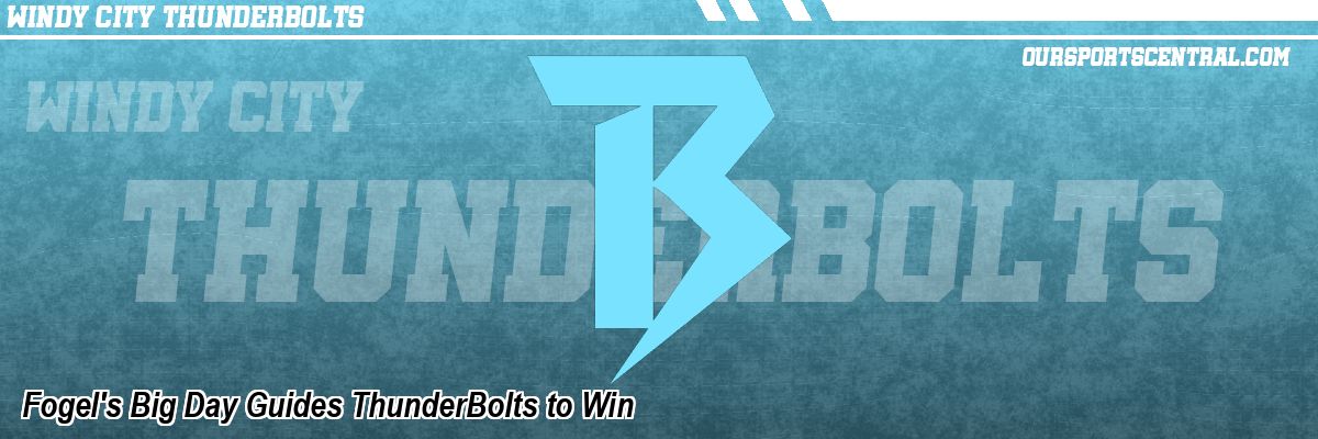 Fogel's Big Day Guides ThunderBolts to Win
